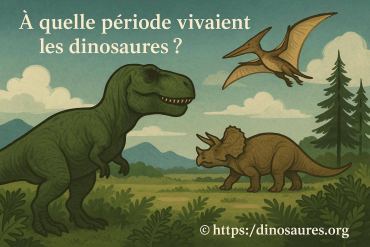 À quelle période vivaient les dinosaures ?