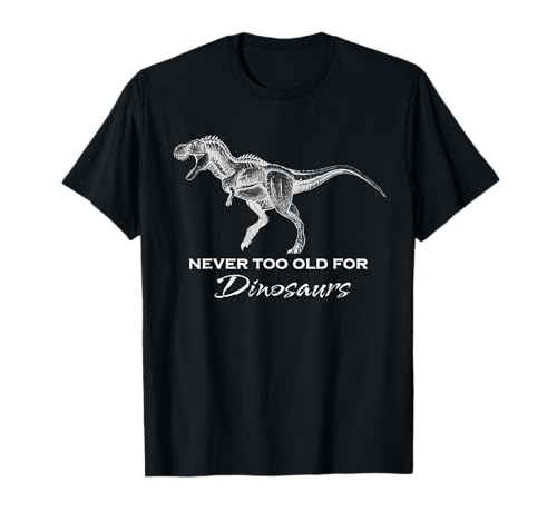 Never too old for dinosaurs – T-shirt amusant pour adulte di